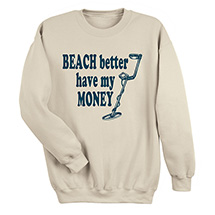 Alternate image Beach Better Have My Money T-Shirt or Sweatshirt
