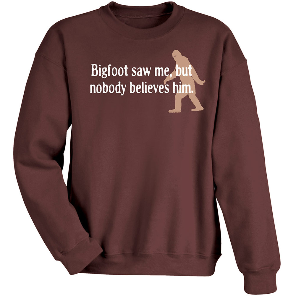 Bigfoot Saw Me, But Nobody Believes Him T-Shirt or Sweatshirt | Acorn